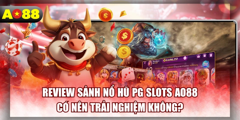 Review Sảnh Nổ Hũ PG Slots AO88 | Có Nên Trải Nghiệm Không?